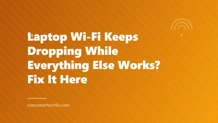 Laptop Wi-Fi Keeps Dropping While Everything Else Works? Fix It Here