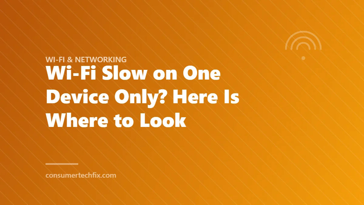 Wi-Fi Slow on One Device Only? Here Is Where to Look