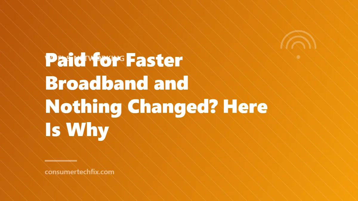 Paid for Faster Broadband and Nothing Changed? Here Is Why