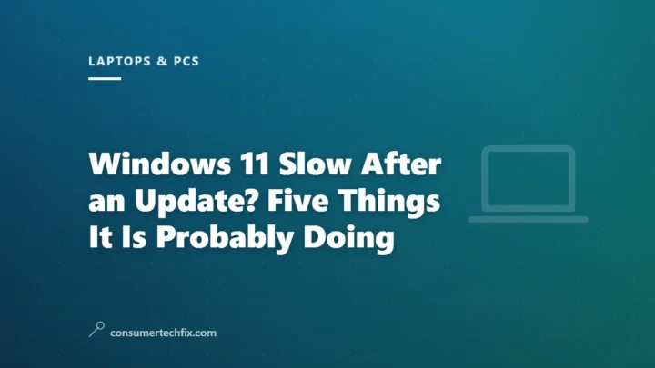 Windows 11 Slow After an Update? Five Things It Is Probably Doing