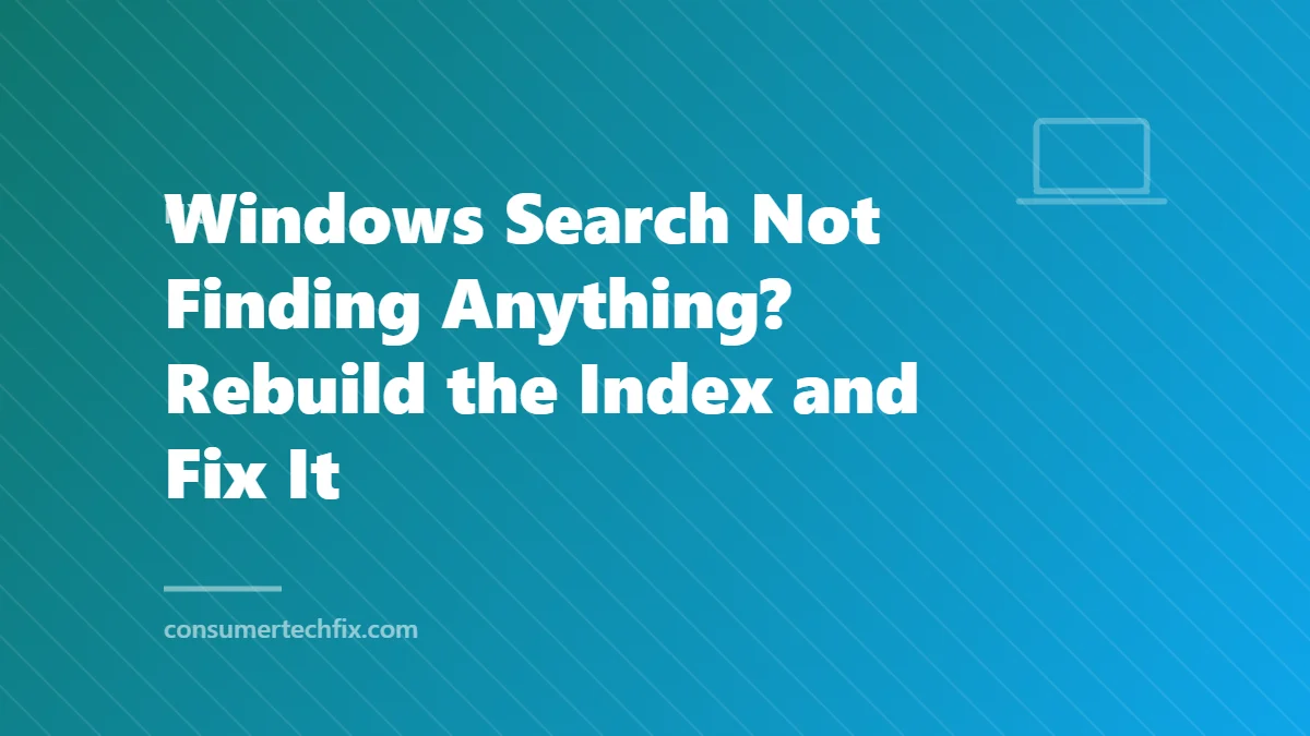 Windows Search Not Finding Anything? Rebuild the Index and Fix It